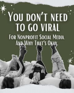 social media managers explaining why nonprofits don't need to go viral on social media to move their mission forward